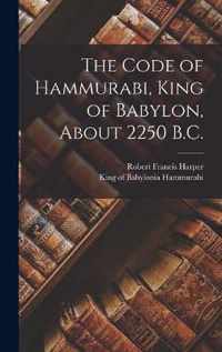 The Code of Hammurabi, King of Babylon, About 2250 B.C.