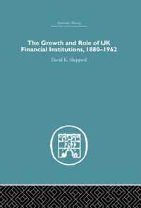 The Growth and Role of UK Financial Institutions, 1880-1966