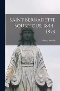 Saint Bernadette Soubrious, 1844-1879