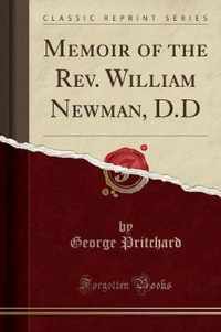 Memoir of the Rev. William Newman, D.D (Classic Reprint)
