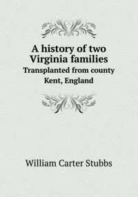 A history of two Virginia families Transplanted from county Kent, England