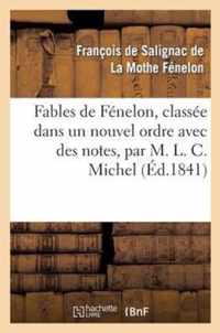 Fables de Fenelon, Classee Dans Un Nouvel Ordre Avec Des Notes, Par M. L. C. Michel