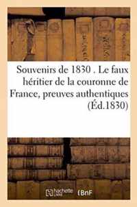 Souvenirs de 1830 . Le Faux Heritier de la Couronne de France, Preuves Authentiques