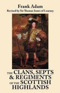 The Clans, Septs & Regiments of the Scottish Highlands