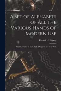 A Set of Alphabets of All the Various Hands of Modern Use