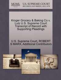 Kroger Grocery & Baking Co V. Lutz U.S. Supreme Court Transcript of Record with Supporting Pleadings