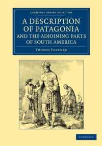 A Description of Patagonia, and the Adjoining Parts of South America