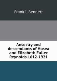 Ancestry and descendants of Hosea and Elizabeth Fuller Reynolds 1612-1921