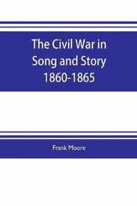 The Civil War in Song and Story 1860-1865