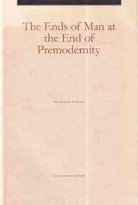 The Ends of Man at the End of Premodernity