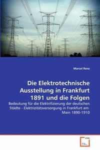 Die Elektrotechnische Ausstellung in Frankfurt 1891 und die Folgen