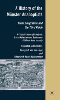 A History of the Münster Anabaptists: Inner Emigration and the Third Reich: A Critical Edition of Friedrich Reck-Malleczewen's Bockelson: A Tale of Ma