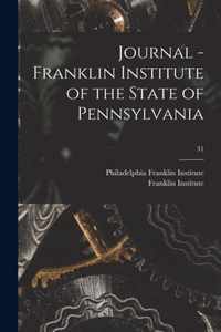 Journal - Franklin Institute of the State of Pennsylvania; 31