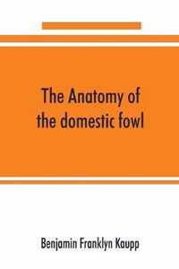 The anatomy of the domestic fowl