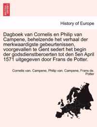 Dagboek van cornelis en philip van campene, behelzende het verhaal der merkwaardigste gebeurtenissen, voorgevallen te gent sedert het begin der godsdienstberoerten tot den 5en april 1571 uitgegeven door Frans de potter.