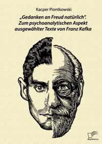 "Gedanken an Freud natürlich". Zum psychoanalytischen Aspekt ausgewählter Texte von Franz Kafka