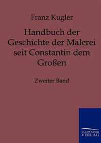 Handbuch der Geschichte der Malerei seit Constantin dem Grossen