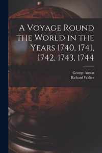 A Voyage Round the World in the Years 1740, 1741, 1742, 1743, 1744 [microform]