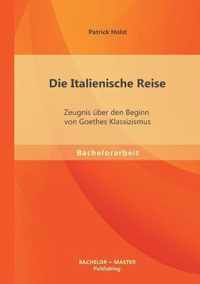 Die Italienische Reise: Zeugnis über den Beginn von Goethes Klassizismus