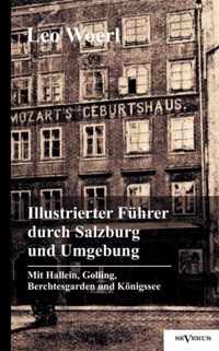 Illustrierter Fuhrer durch Salzburg und Umgebung mit Hallein, Golling, Berchtesgarden und Koenigssee