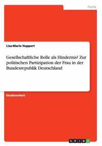 Gesellschaftliche Rolle als Hindernis? Zur politischen Partizipation der Frau in der Bundesrepublik Deutschland