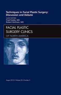 Techniques in Facial Plastic Surgery: Discussion and Debate, An Issue of Facial Plastic Surgery Clinics