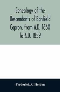 Genealogy of the descendants of Banfield Capron, from A.D. 1660 to A.D. 1859