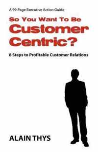 So You Want to Be Customer-Centric?