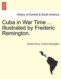 Cuba in War Time ... Illustrated by Frederic Remington.