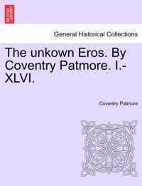 The Unkown Eros. by Coventry Patmore. I.-XLVI.