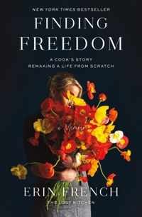 Finding Freedom: A Cook&apos;s Story; Remaking a Life from Scratch