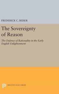 The Sovereignty of Reason - The Defense of Rationality in the Early English Enlightenment