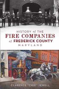 History of the Fire Companies of Frederick County, Maryland