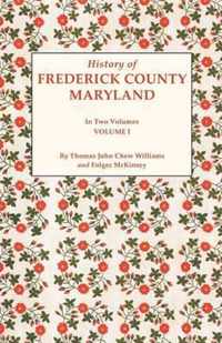 History of Frederick County, Maryland. in Two Volumes. Volume I