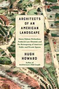 Architects of an American Landscape: Henry Hobson Richardson, Frederick Law Olmsted, and the Reimagining of America&apos;s Public and Private Spaces