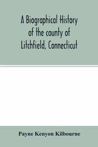 A biographical history of the county of Litchfield, Connecticut