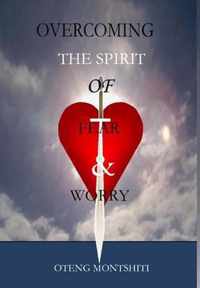 Overcoming the spirit of fear and worry