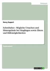 Schreibabys - Moegliche Ursachen und Hintergrunde bei Sauglingen sowie Eltern und Hilfemoeglichkeiten