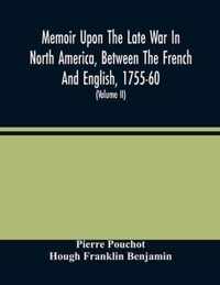 Memoir Upon The Late War In North America, Between The French And English, 1755-60