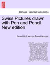 Swiss Pictures Drawn with Pen and Pencil. New Edition