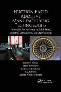 Friction Based Additive Manufacturing Technologies