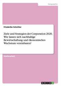 Ziele und Strategien der Corporation 2020. Wie lassen sich nachhaltige Bewirtschaftung und oekonomisches Wachstum vereinbaren?