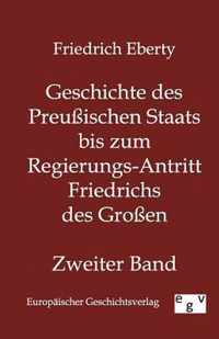 Geschichte des Preussischen Staats bis zum Regierungs-Antritt Friedrichs des Grossen