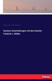 Goethes Unterhaltungen mit dem Kanzler Friedrich v. Muller