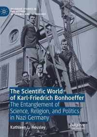 The Scientific World of Karl-Friedrich Bonhoeffer: The Entanglement of Science, Religion, and Politics in Nazi Germany