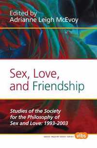 Sex, Love, and Friendship: Studies of the Society for the Philosophy of Sex and Love: 1993-2003