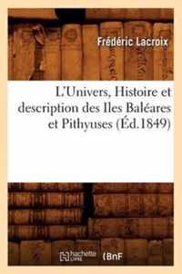 L'Univers., Histoire Et Description Des Iles Baleares Et Pithyuses (Ed.1849)