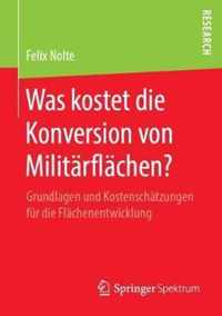 Was Kostet Die Konversion Von Militärflächen?: Grundlagen Und Kostenschätzungen Für Die Flächenentwicklung