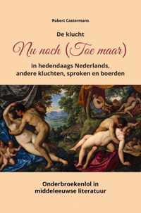 De klucht Nu noch (Toe maar) in hedendaags Nederlands, andere kluchten, sproken en boerden - Robert Castermans - Paperback (9789464059984)