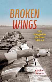 Broken Wings: The Hungarian Air Force, 1918-45